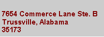 Text Box: 7654 Commerce Lane Ste. BTrussville, Alabama35173 